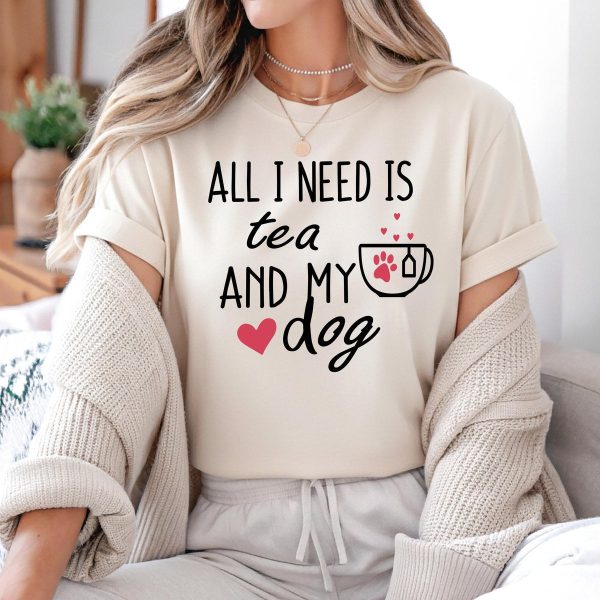 All I Need Is Tea And My Dog Tee