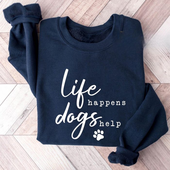 Life Happens Dogs Help Sweatshirt 2