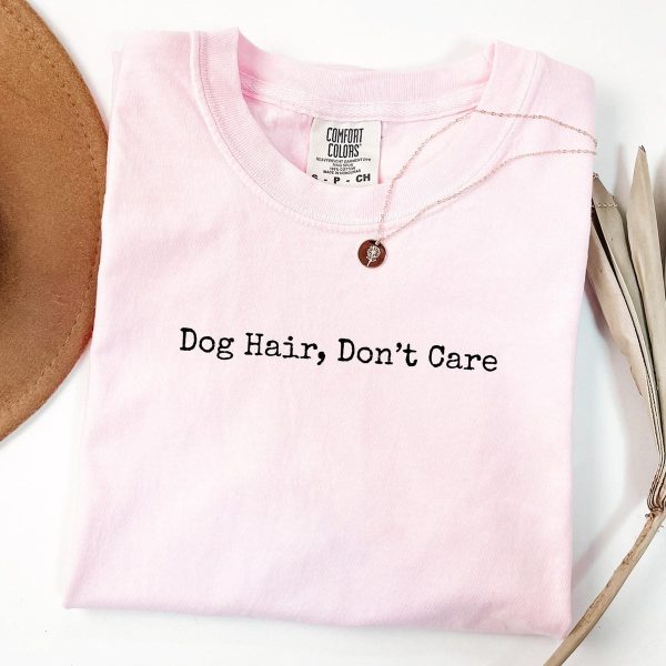 Dog Hair Don't Care T-Shirt