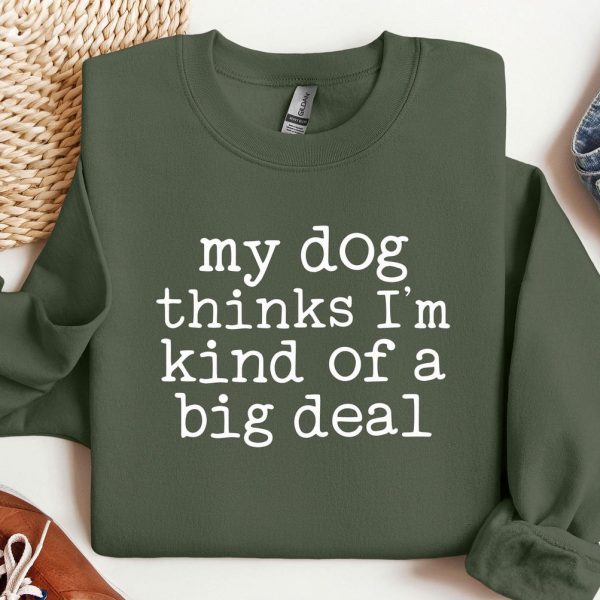 My Dog Thinks I'm Kind Of Big Deal Sweater