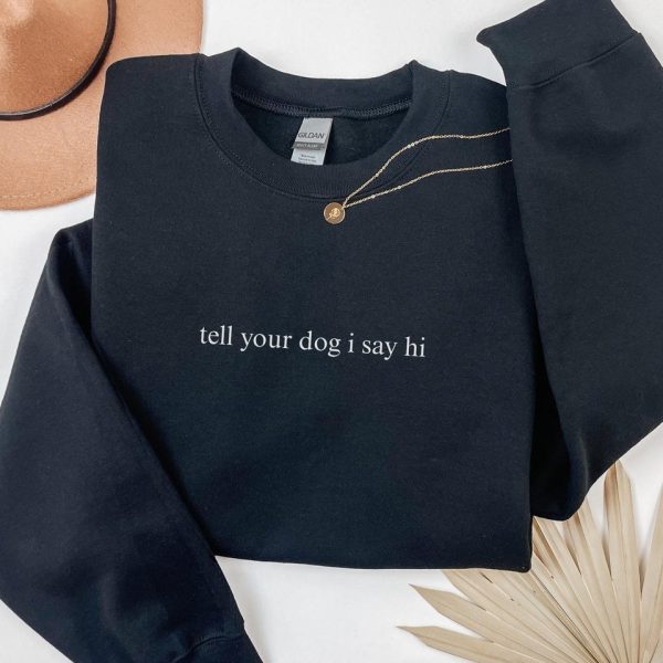 Tell Your Dog I Say Hi Sweatshirt