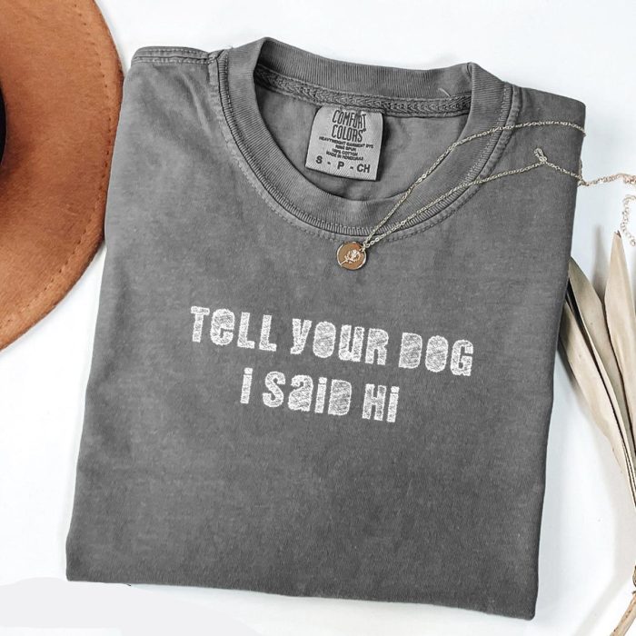 Tell Your Dog I Say Hi T-Shirt V5