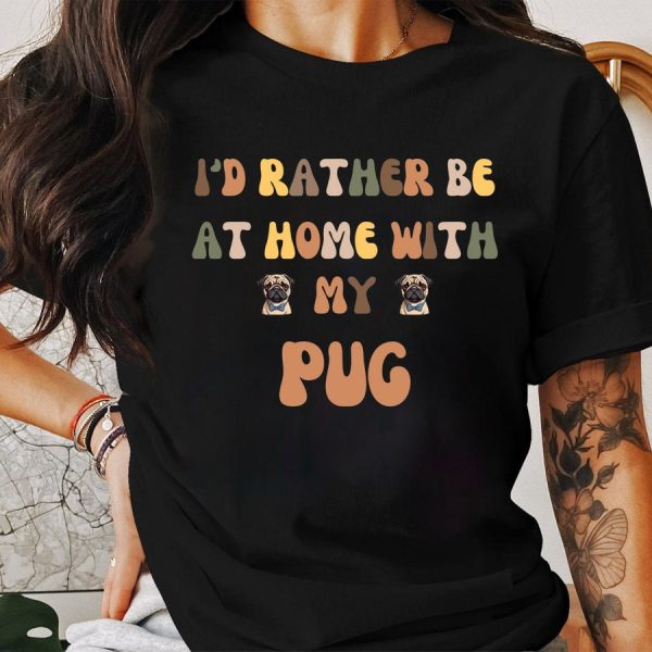 I'd Rather Be At Home Pug Tee