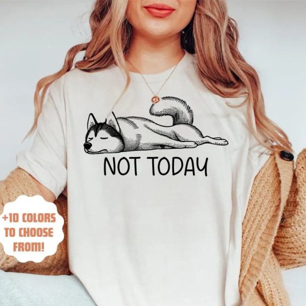 Not Today Husky Tee