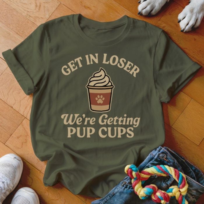Get In Loser We're Getting Pup Cups T-Shirt