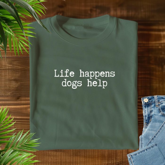 Life Happens Dogs Help T-Shirt V1