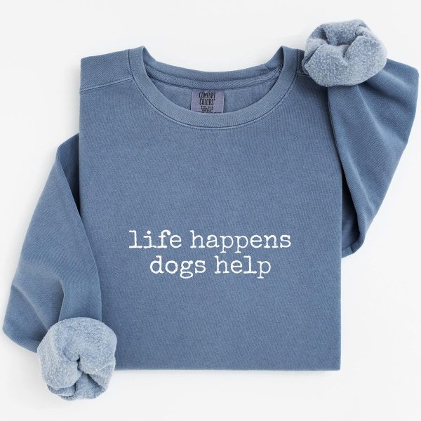 Life Happens Dogs Help Sweatshirt V8