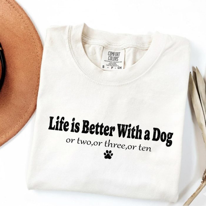 Life Is Better With My Dog Shirt