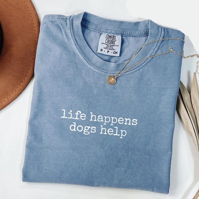 Life Happens Dogs Help T-Shirt