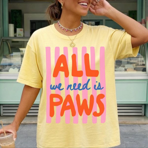 All We Need Is Paws Tee