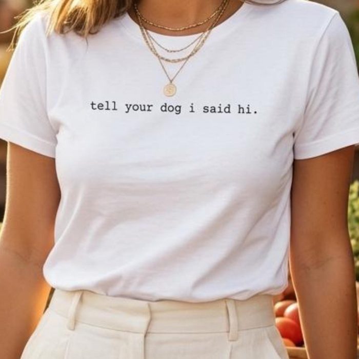 Tell Your Dog I Said Hi T-Shirt V3